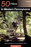 Explorer's Guide 50 Hikes in Western Pennsylvania: Walks and Day Hikes from the Laurel Highlands to Lake Erie (Third Edition)  (Explorer's 50 Hikes)
