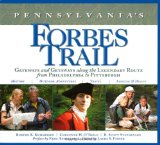 Pennsylvania's Forbes Trail: Gateways and Getaways along the Legendary Route from Philadelphia to Pittsburgh