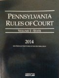 Pennsylvania Rules of Court - State, 2014 ed. (Vol. I, Pennsylvania Court Rules)