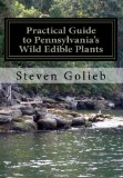Practical Guide to Pennsylvania's Wild Edible Plants: A Survival Handbook