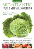 Mid-Atlantic Fruit & Vegetable Gardening: Plant, Grow, and Harvest the Best Edibles - Delaware, Maryland, Pennsylvania, Virginia, Washington D.C., & West Virginia (Fruit & Vegetable Gardening Guides)